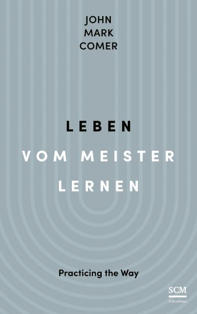 Comer, John Mark "Leben vom Meister lernen"
